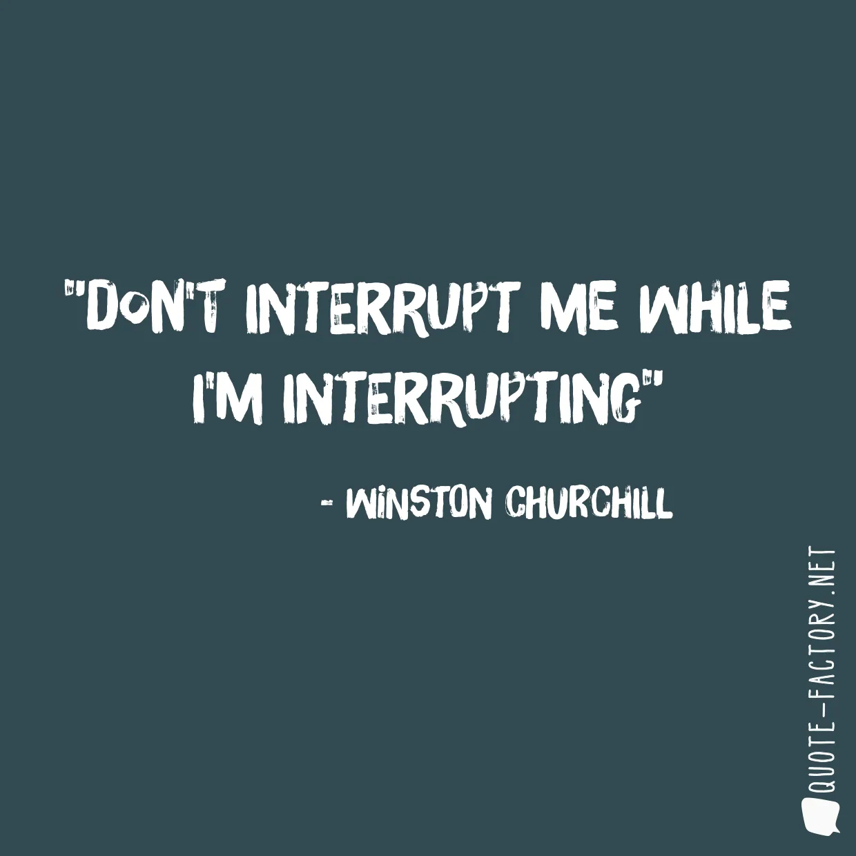 Don't interrupt me while I'm interrupting
