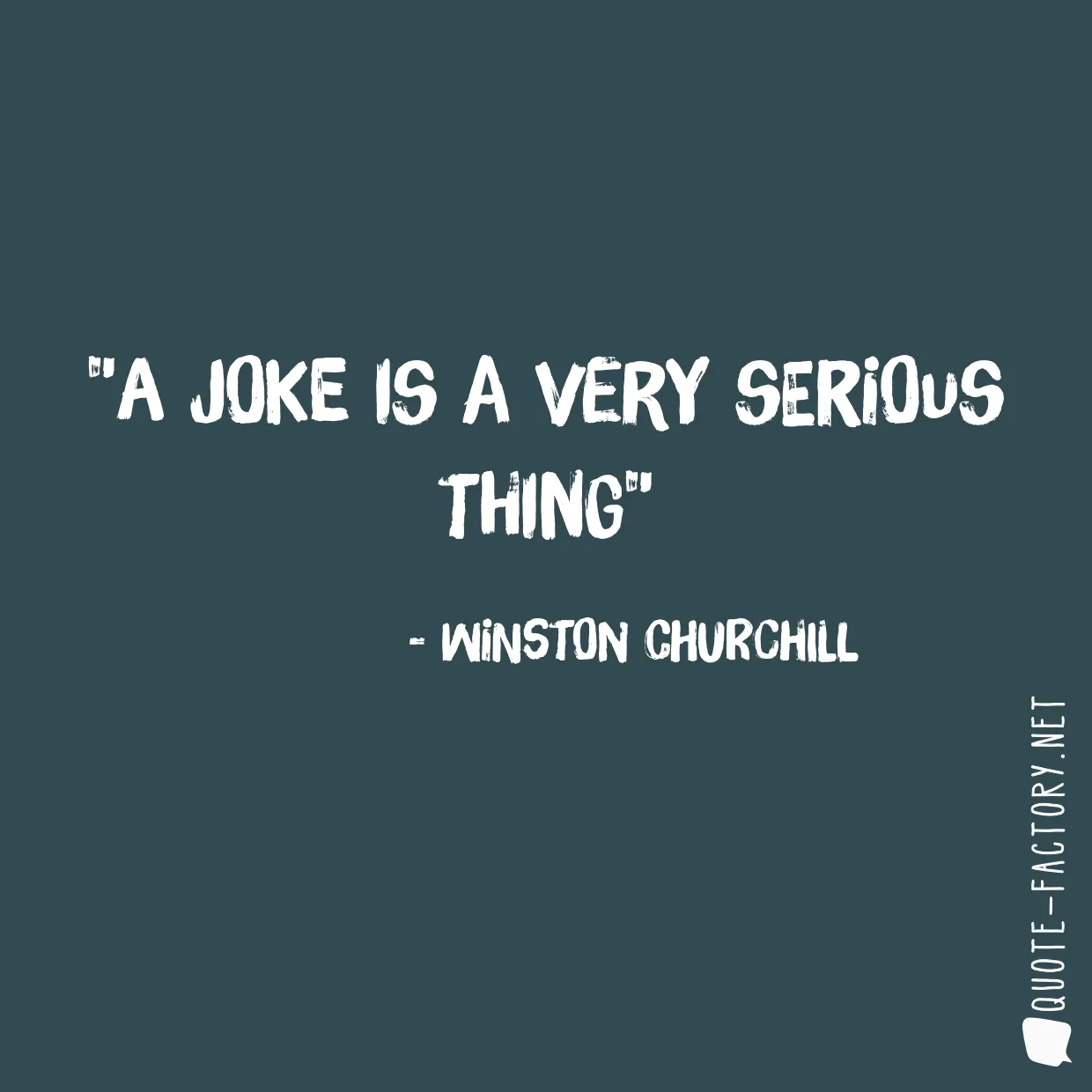 A joke is a very serious thing