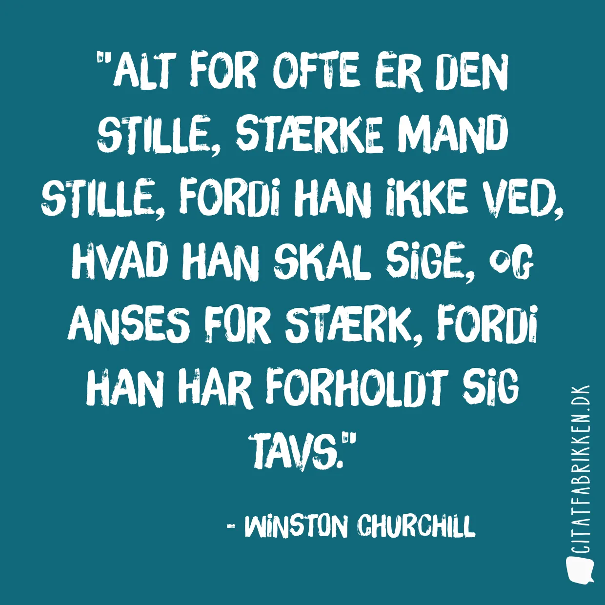 Alt for ofte er den stille, stærke mand stille, fordi han ikke ved, hvad han skal sige, og anses for stærk, fordi han har forholdt sig tavs.